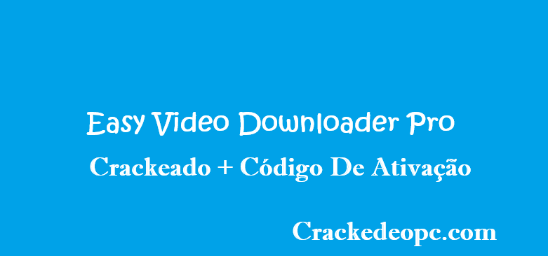 Easy Video Downloader Pro Crackeado